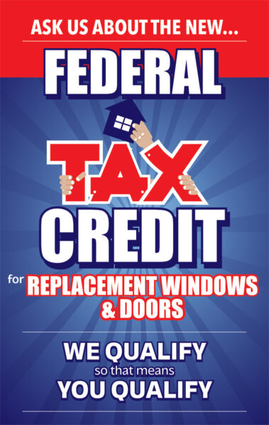 Federal tax credit for replacement windows and doors.